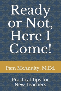 Paperback Ready or Not, Here I Come!: Practical Tips for New Teachers Book