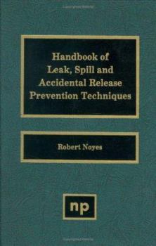 Hardcover Handbook of Leak, Spill and Accidental Release Prevention Techniques Book