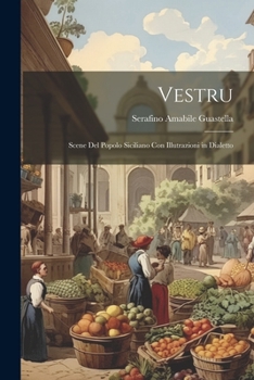 Paperback Vestru: Scene Del Popolo Siciliano Con Illutrazioni in Dialetto [Italian] Book