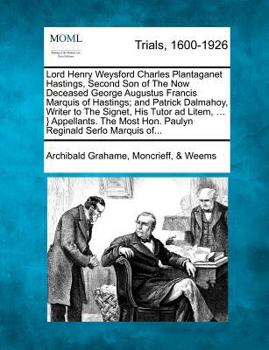 Paperback Lord Henry Weysford Charles Plantaganet Hastings, Second Son of the Now Deceased George Augustus Francis Marquis of Hastings; And Patrick Dalmahoy, Wr Book