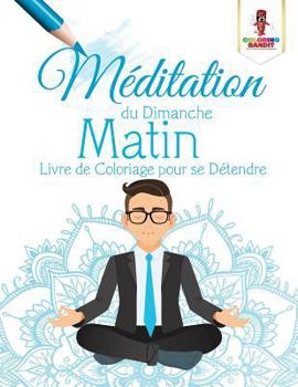 Paperback Méditation du Dimanche Matin: Livre de Coloriage pour se Détendre [French] Book