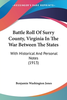 Paperback Battle Roll Of Surry County, Virginia In The War Between The States: With Historical And Personal Notes (1913) Book