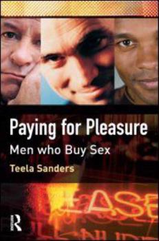 Paperback Paying for Pleasure: Men Who Buy Sex Book