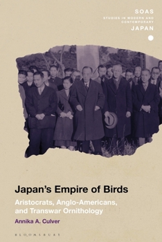 Hardcover Japan's Empire of Birds: Aristocrats, Anglo-Americans, and Transwar Ornithology Book