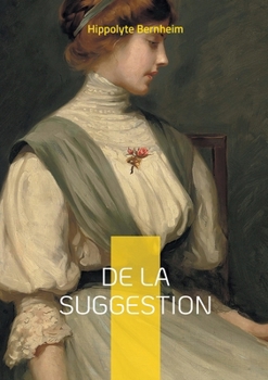 Paperback De la suggestion: Une exploration pionnière du pouvoir de la suggestion dans la psyché humaine et son application thérapeutique [French] Book