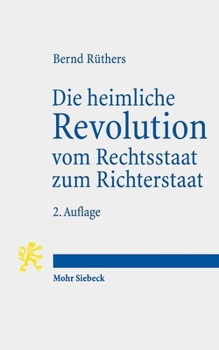 Paperback Die Heimliche Revolution Vom Rechtsstaat Zum Richterstaat: Verfassung Und Methoden. Ein Essay [German] Book