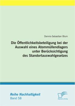 Paperback Die Öffentlichkeitsbeteiligung bei der Auswahl eines Atommüllendlagers unter Berücksichtigung des Standortauswahlgesetzes [German] Book