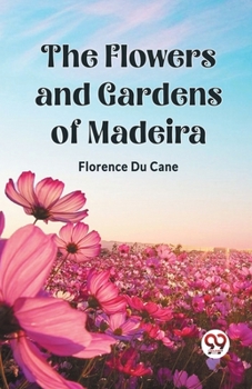 Paperback The Flowers and Gardens of Madeira Book