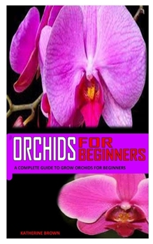 Paperback Orchids for Beginners: A Complete Guide To Grow Orchids For Beginners Book