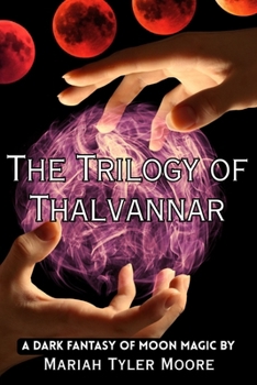 The Trilogy of Thalvannar: A Dark Fantasy of Moon Magic