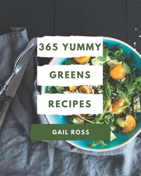 Paperback 365 Yummy Greens Recipes: Everything You Need in One Yummy Greens Cookbook! Book