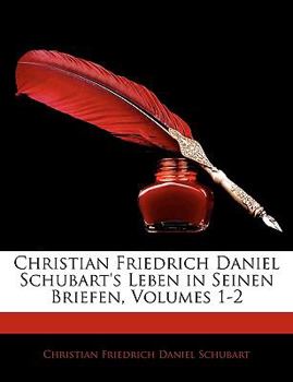 Paperback Christian Friedrich Daniel Schubart's Leben in Seinen Briefen, Volumes 1-2 [French] [Large Print] Book