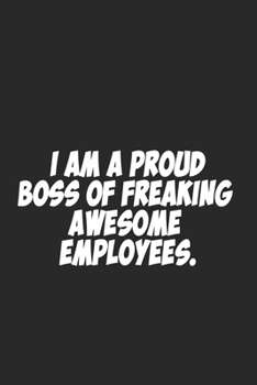 Paperback I am a Proud Boss of Freaking Awesome Employees.: Lined notebook Book