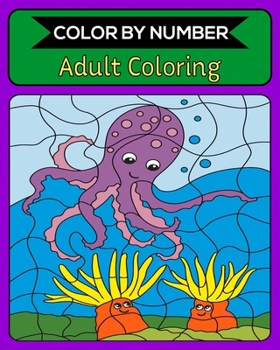 Color By Number Adult Coloring: 50 Unique Color By Number Design for drawing and coloring Stress Relieving Designs for Adults Relaxation Creative haven color by number Books