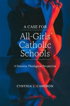 A Case for All-Girls' Catholic Schools: A Feminist Theological Perspective