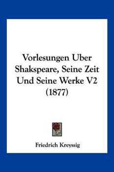 Paperback Vorlesungen Uber Shakspeare, Seine Zeit Und Seine Werke V2 (1877) [German] Book