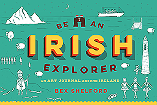 Paperback Be an Irish Explorer: Discover, Doodle, Design, and Draw Your Way Around Ireland Book