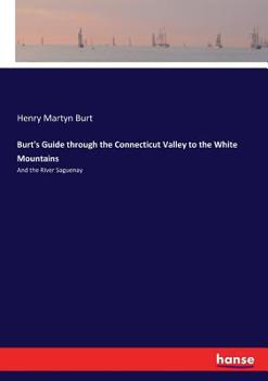 Paperback Burt's Guide through the Connecticut Valley to the White Mountains: And the River Saguenay Book