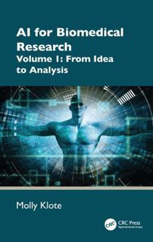 Hardcover AI for Biomedical Research: Volume 1: From Idea to Analysis Book