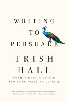 Hardcover Writing to Persuade: How to Bring People Over to Your Side Book