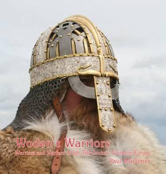 Hardcover Woden's Warriors: Warfare, Beliefs, Arms & Armour in Northern Europe During the 6th and 7th Centuries Book