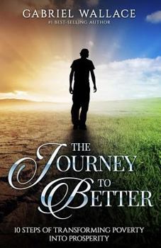 Paperback The Journey to Better: 10 Steps of Transforming Poverty Into Prosperity Book