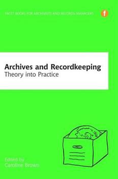 Paperback Archives and Recordkeeping: Theory Into Practice Book