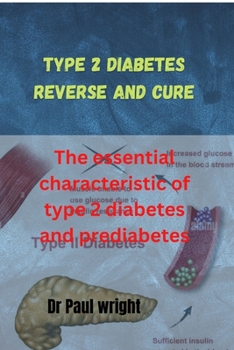 Paperback Type 2 diabetes reverse and cure: The essential characteristic of type 2 diabetes and prediabetes [Large Print] Book