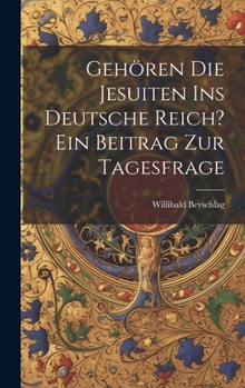 Hardcover Gehören die Jesuiten ins Deutsche Reich? ein Beitrag zur Tagesfrage [German] Book