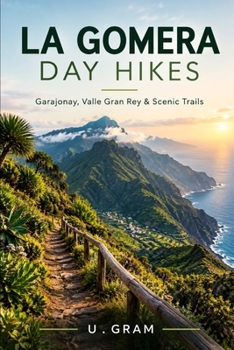 Paperback La Gomera Day Hikes: Garajonay, Valle Gran Rey & Scenic Trails Book