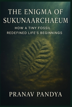 Paperback The Enigma of Sukunaarchaeum: How a Tiny Fossil Redefined Life's Beginnings Book