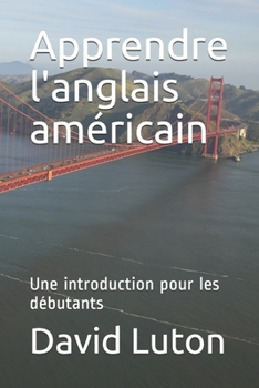 Paperback Apprendre l'anglais américain: Une introduction pour les débutants [French] Book