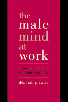 Paperback The Male Mind at Work: A Woman's Guide to Working with Men Book
