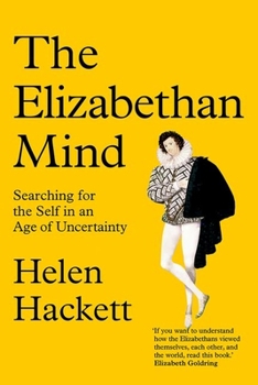 Hardcover The Elizabethan Mind: Searching for the Self in an Age of Uncertainty Book