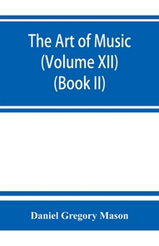 Paperback The art of music: a comprehensive library of information for music lovers and musicians (Volume XII) (Book II) Book