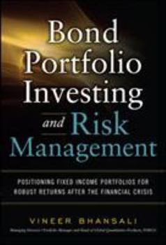 Hardcover Bond Portfolio Investing and Risk Management: Positioning Fixed Income Portfolios for Robust Returns After the Financial Crisis Book