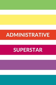 Administrative Superstar: Rainbow Stripe Blank Lined Notebook Journal for Administrator or Admin Professionals Appreciation Day | Fun and Functional Office Christmas Gift