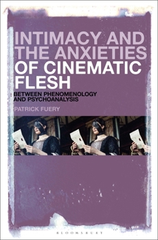 Hardcover Intimacy and the Anxieties of Cinematic Flesh: Between Phenomenology and Psychoanalysis Book