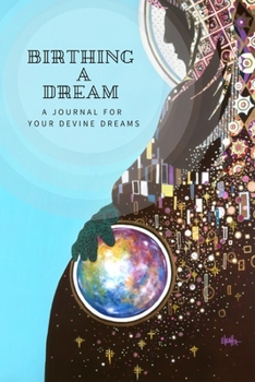 Birthing A Dream: A Blank Lined Journal for Your Devine Dreams