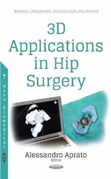 3d Applications in Hip Surgery (Surgery Procedures, Complications, and Results)
