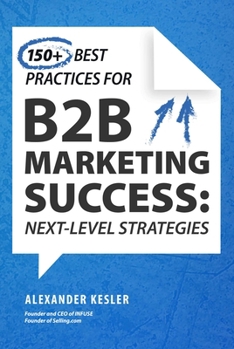 Hardcover 150+ Best Practices for B2B Marketing Success: Next-Level Strategies Book
