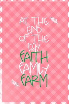 Paperback At The End Of The Day Faith Family Farm: All Purpose 6x9 Blank Lined Notebook Journal Way Better Than A Card Trendy Unique Gift Checkered Pink Farmer Book