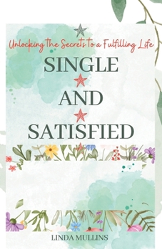 Paperback Single and Satisfied: How to be Alone and Happy: Unlocking the Secrets to a Fulfilling Life Book