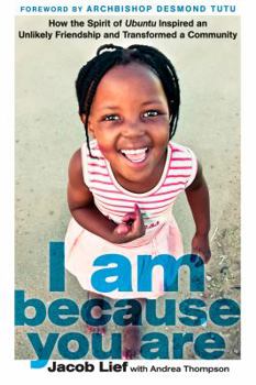 Hardcover I Am Because You Are: How the Spirit of Ubuntu Inspired an Unlikely Friendship and Transformed a Community Book
