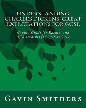 Paperback Understanding Charles Dickens' Great Expectations for GCSE: Gavin's Guide for Edexcel and OCR students for 2018 & 2019 Book