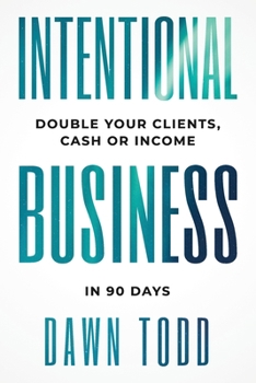 Paperback Intentional Business: Double Your Clients Cash or Income in 90 Days Book