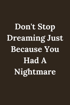 Don't Stop Dreaming Just Because You Had A Nightmare .: Positive Inspirational Notebook and Positive quote journal Wide Ruled College Lined Composition Notebook For 120  Pages of 6x9 Lined .