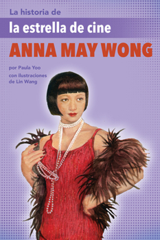 Paperback La Historia de la Estrella de Cine Anna May Wong: (The Story of Movie Star Anna May Wong) [Spanish] Book