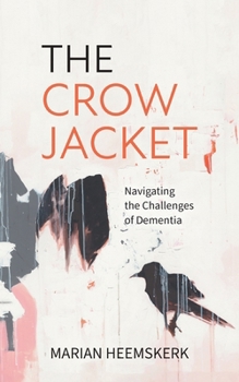 Paperback The Crow Jacket: Navigating the Challenges of Dementia Book