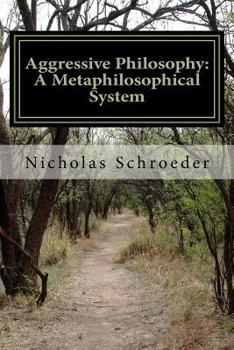 Paperback Aggressive Philosophy: A Metaphilosophical System Book